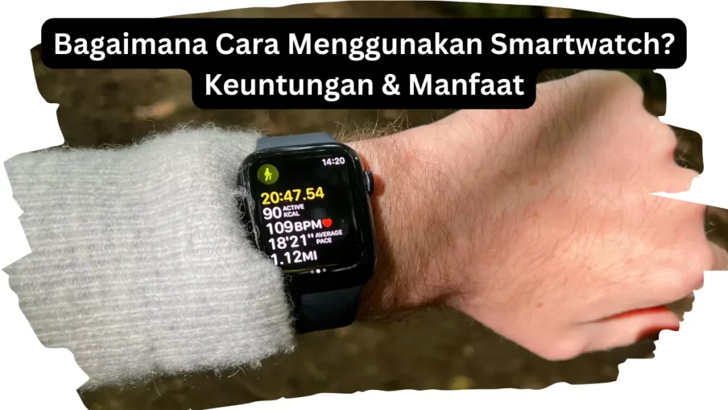 Bagaimana Cara Menggunakan Smartwatch?
