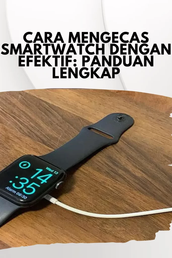 Cara Mengecas Smartwatch dengan Efektif Panduan Lengkap